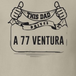 This Dad Drives A 77 Ventura Father's Day T Shirt