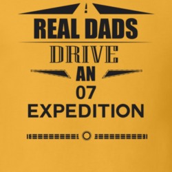 Real Dads Drive An 07 Expedition Father's Day T Shirt
