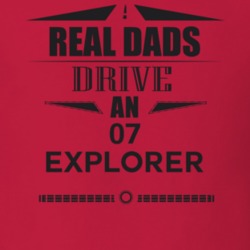 Real Dads Drive An 07 Explorer Father's Day T Shirt