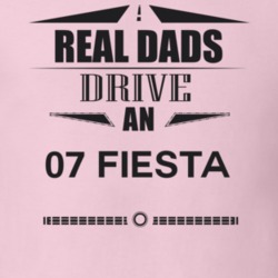 Real Dads Drive An 07 Fiesta Father's Day T Shirt