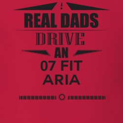 Real Dads Drive An 07 Fit Aria Father's Day T Shirt