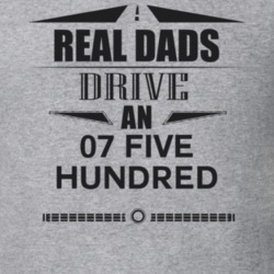 Real Dads Drive An 07 Five Hundred Father's Day T Shirt