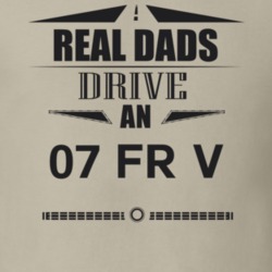 Real Dads Drive An 07 Fr V Father's Day T Shirt