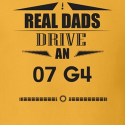 Real Dads Drive An 07 G4 Father's Day T Shirt