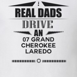 Real Dads Drive An 07 Grand Cherokee Laredo Father's Day T Shirt