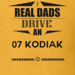 Real Dads Drive An 07 Kodiak Father's Day T Shirt