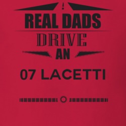 Real Dads Drive An 07 Lacetti Father's Day T Shirt