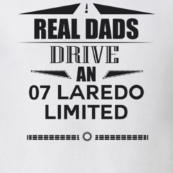 Real Dads Drive An 07 Laredo Limited Father's Day T Shirt