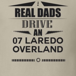 Real Dads Drive An 07 Laredo Overland Father's Day T Shirt