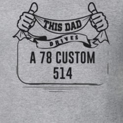 This Dad Drives A 78 Custom 514 Father's Day T Shirt
