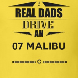 Real Dads Drive An 07 Malibu Father's Day T Shirt