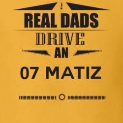 Real Dads Drive An 07 Matiz Father's Day T Shirt