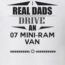 Real Dads Drive An 07 Mini-Ram Van Father's Day T Shirt