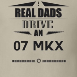 Real Dads Drive An 07 Mkx Father's Day T Shirt