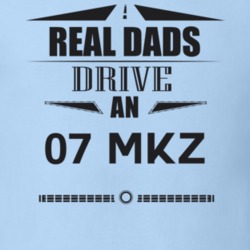 Real Dads Drive An 07 Mkz Father's Day T Shirt