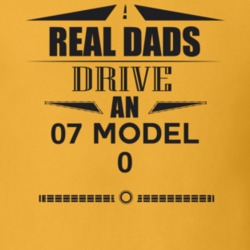 Real Dads Drive An 07 Model 0 Father's Day T Shirt