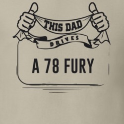 This Dad Drives A 78 Fury Father's Day T Shirt