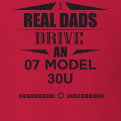 Real Dads Drive An 07 Model 30U Father's Day T Shirt