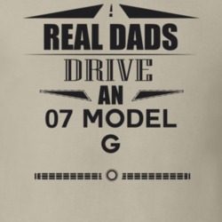 Real Dads Drive An 07 Model G Father's Day T Shirt