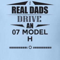 Real Dads Drive An 07 Model H Father's Day T Shirt