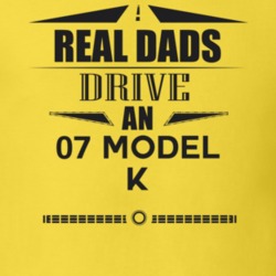 Real Dads Drive An 07 Model K Father's Day T Shirt