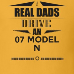 Real Dads Drive An 07 Model N Father's Day T Shirt