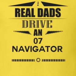 Real Dads Drive An 07 Navigator Father's Day T Shirt