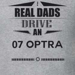 Real Dads Drive An 07 Optra Father's Day T Shirt