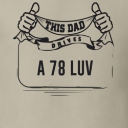 This Dad Drives A 78 Luv Father's Day T Shirt