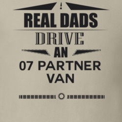 Real Dads Drive An 07 Partner Van Father's Day T Shirt