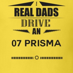 Real Dads Drive An 07 Prisma Father's Day T Shirt
