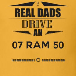 Real Dads Drive An 07 Ram 50 Father's Day T Shirt