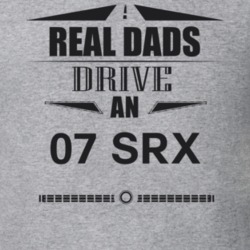 Real Dads Drive An 07 Srx Father's Day T Shirt