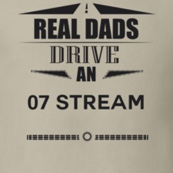 Real Dads Drive An 07 Stream Father's Day T Shirt
