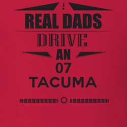 Real Dads Drive An 07 Tacuma Father's Day T Shirt