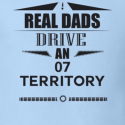 Real Dads Drive An 07 Territory Father's Day T Shirt