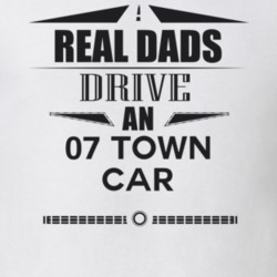 Real Dads Drive An 07 Town Car Father's Day T Shirt