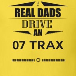 Real Dads Drive An 07 Trax Father's Day T Shirt