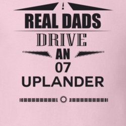 Real Dads Drive An 07 Uplander Father's Day T Shirt