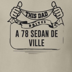 This Dad Drives A 78 Sedan De Ville Father's Day T Shirt