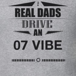 Real Dads Drive An 07 Vibe Father's Day T Shirt