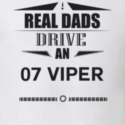 Real Dads Drive An 07 Viper Father's Day T Shirt