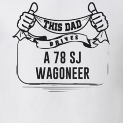 This Dad Drives A 78 Sj Wagoneer Father's Day T Shirt