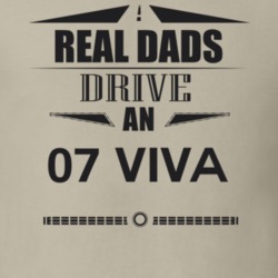 Real Dads Drive An 07 Viva Father's Day T Shirt