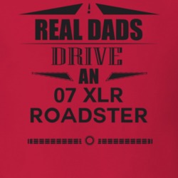 Real Dads Drive An 07 Xlr Roadster Father's Day T Shirt