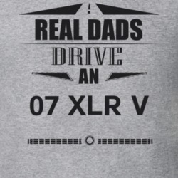 Real Dads Drive An 07 Xlr V Father's Day T Shirt