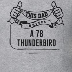 This Dad Drives A 78 Thunderbird Father's Day T Shirt