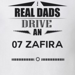 Real Dads Drive An 07 Zafira Father's Day T Shirt