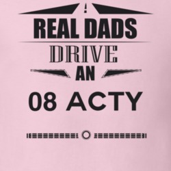 Real Dads Drive An 08 Acty Father's Day T Shirt