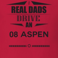 Real Dads Drive An 08 Aspen Father's Day T Shirt